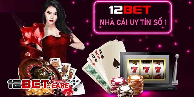 12BET CARE - cung cấp link vào 12Bet chất lượng